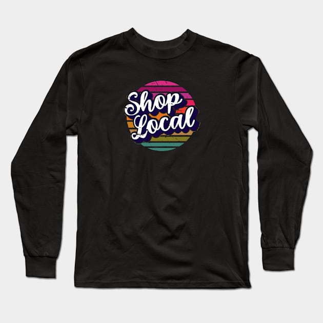 Shop local saying for small business support Long Sleeve T-Shirt by artsytee